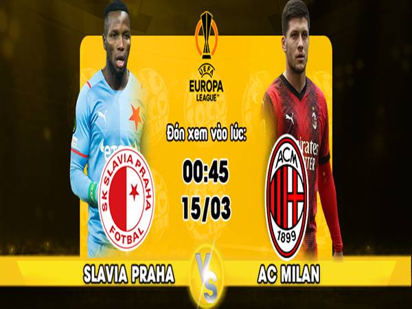Tip trận Slavia Praha vs AC Milan, 00h45 ngày 15/3