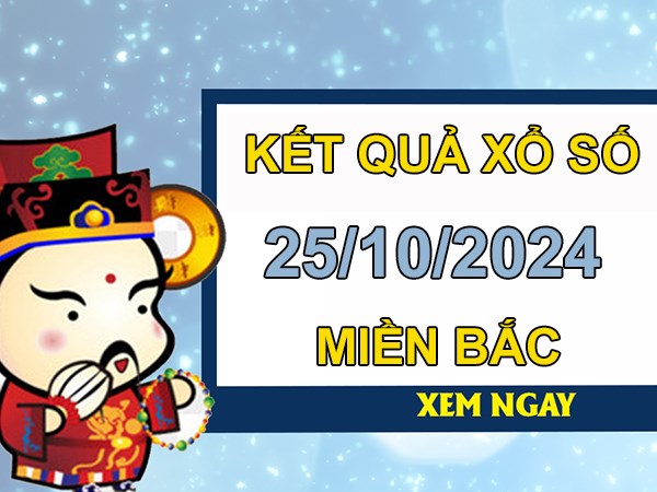 Thống kê KQXSMB 25/10/2024 thứ 6 nhận định chi tiết