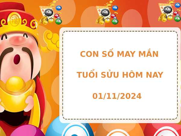 Con số may mắn tuổi Sửu hôm nay 1/11/2024 dễ ăn