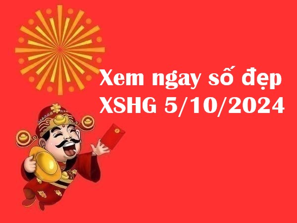 Xem ngay con số đẹp Xổ số Hậu Giang 5/10/2024