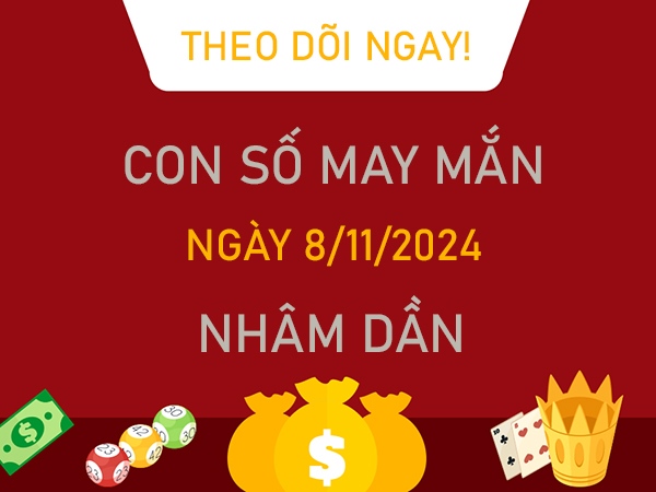 Con số tài lộc Nhâm Dần 8/11/2024 ôm mộng giàu sang